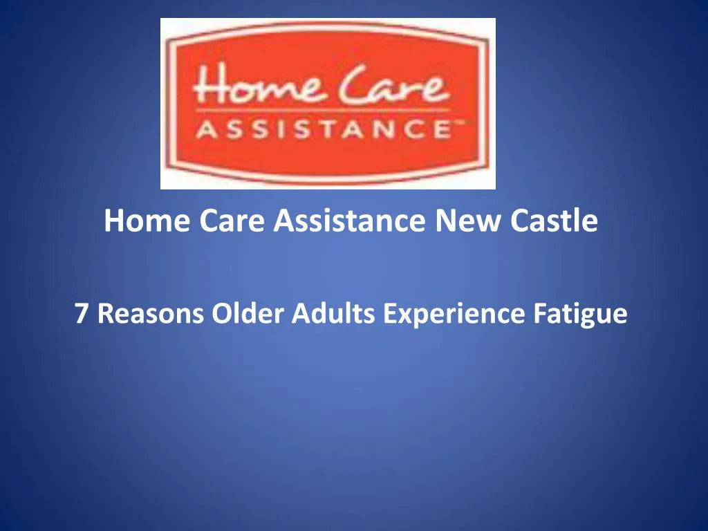 home care assistance new castle 7 reasons older adults experience fatigue n.