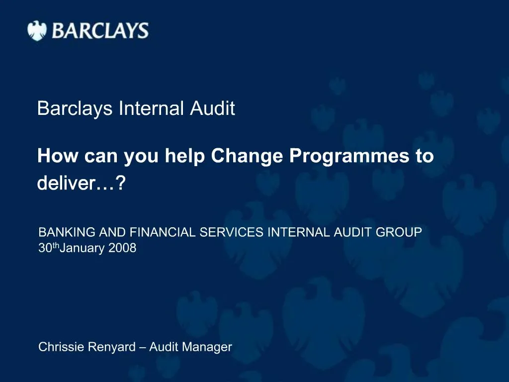 PPT Barclays Internal Audit How can you help Change Programmes to