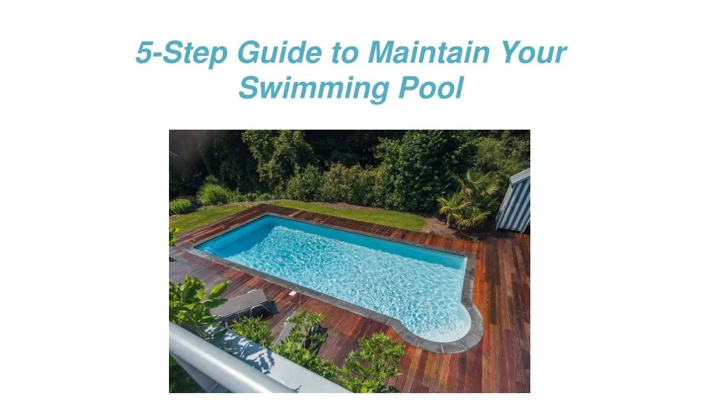 PPT - 5-Step Guide to Maintain Your Swimming Pool - Swimming Pool ...