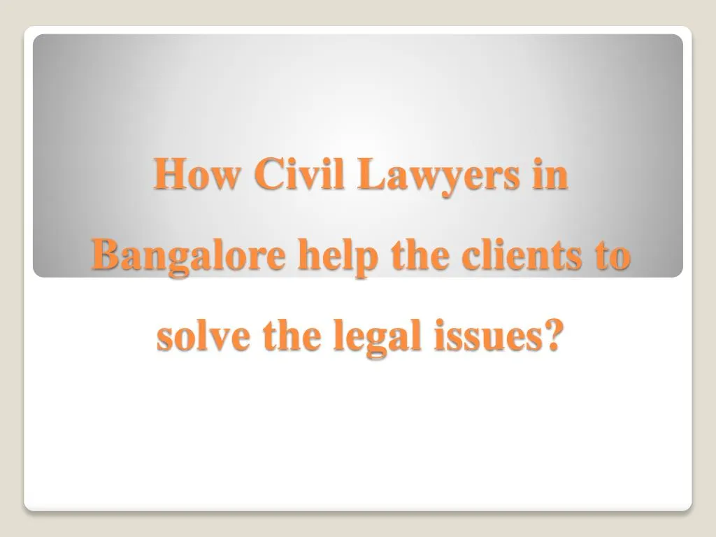 how civil lawyers in bangalore help the clients to solve the legal issues n.