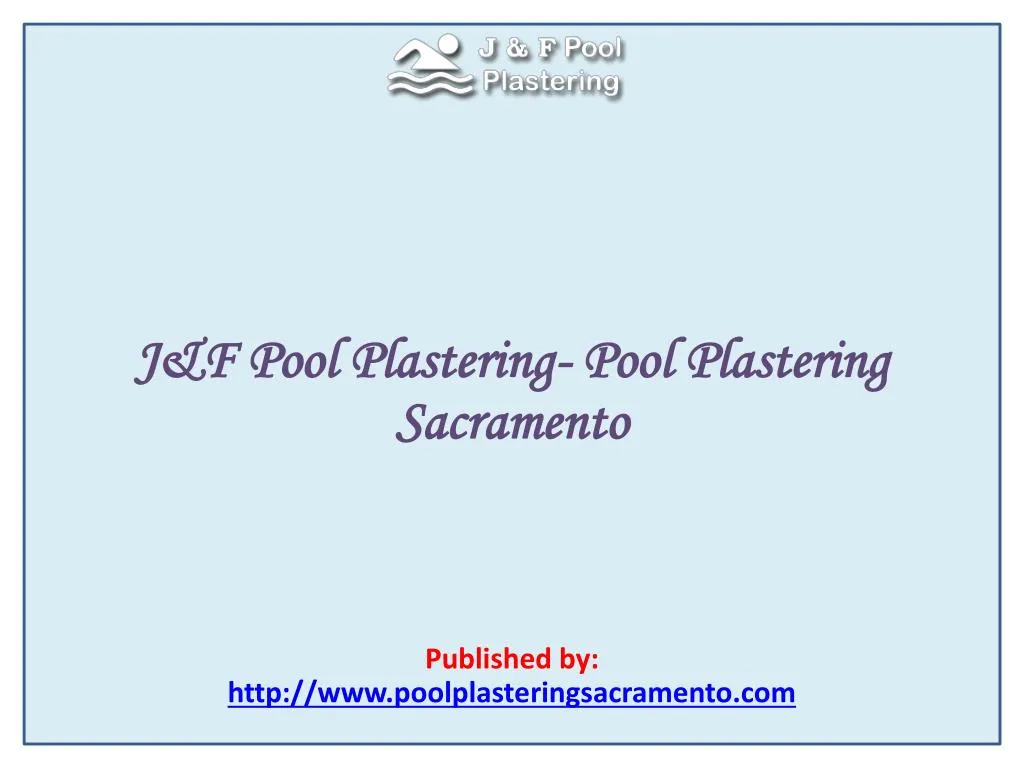 PPT Pool Plastering Sacramento PowerPoint Presentation Free Download   J F Pool Plastering Pool Plastering Sacramento Published By Http Www Poolplasteringsacramento Com N 