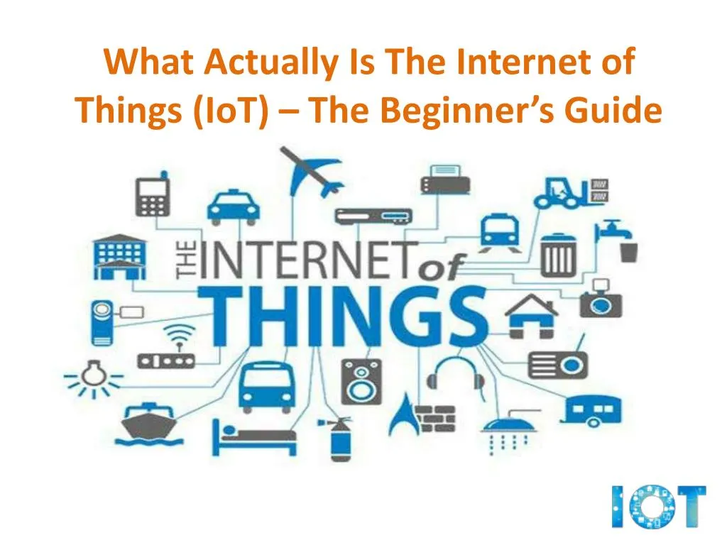 PPT - The Internet Of Things (IoT) – The Beginner’s Guide PowerPoint ...