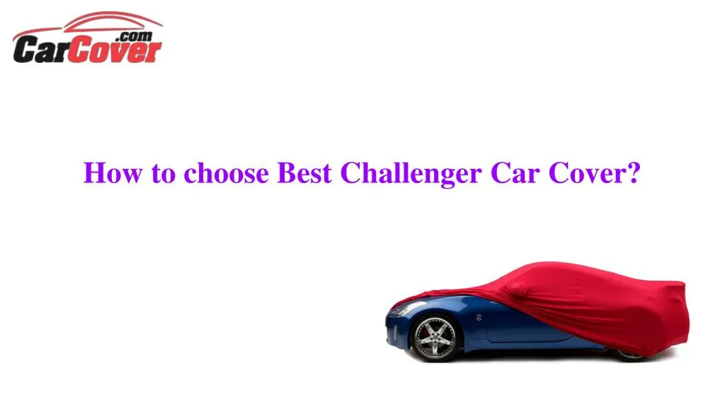 how to choose best challenger car cover n.