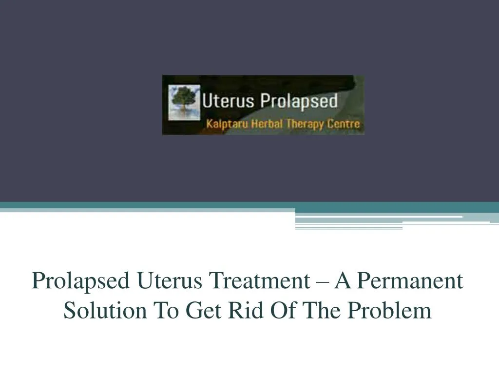 PPT - Prolapsed Uterus Treatment – A Permanent Solution To Get Rid Of ...