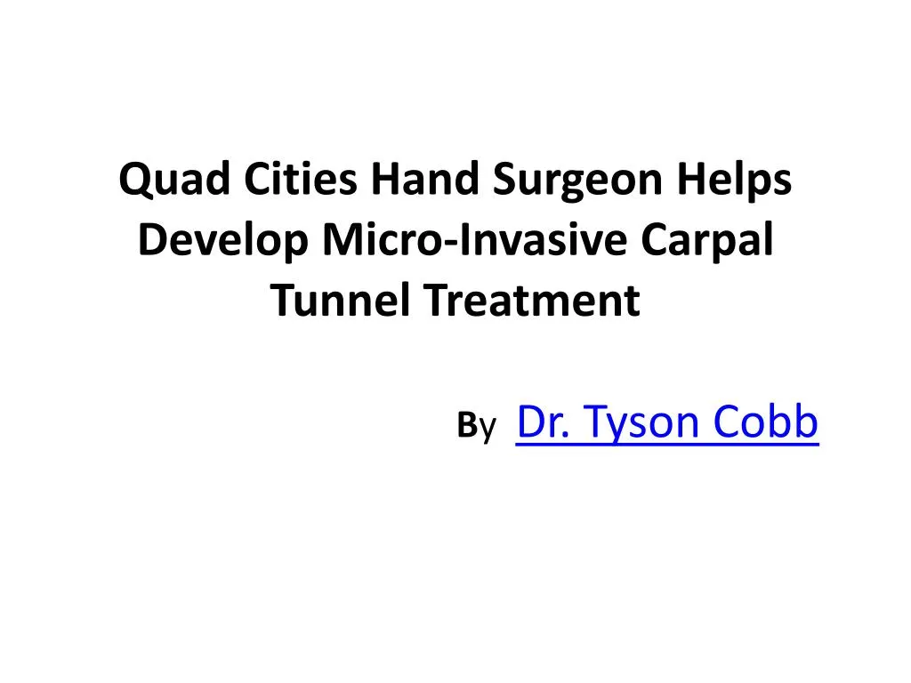 quad cities hand surgeon helps develop micro invasive carpal tunnel treatment b y dr tyson cobb n.