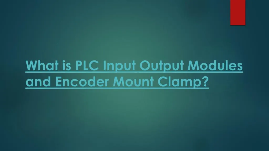 PPT - What is PLC Input Output Modules and Encoder Mount Clamp ...