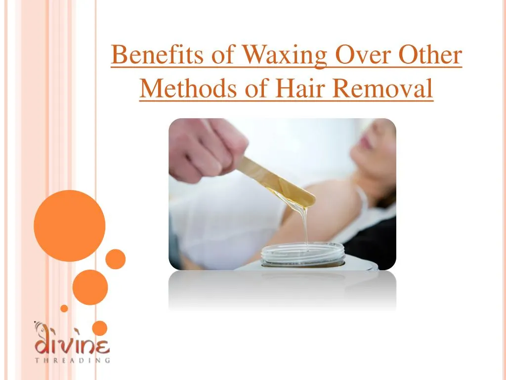 Ppt Benefits Of Waxing Over Other Methods Of Hair Removal Powerpoint Presentation Id7687805 3100