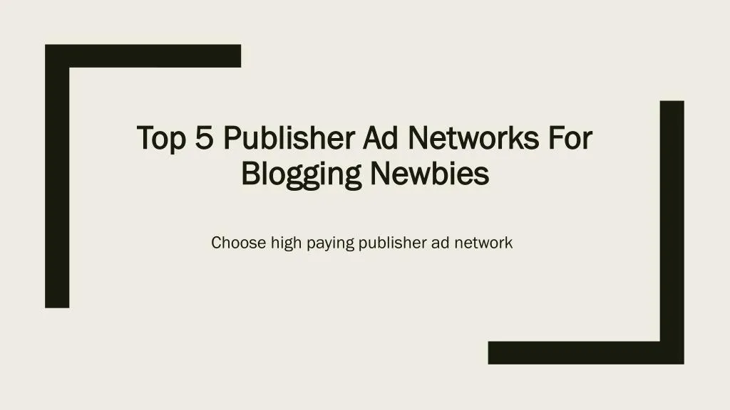top 5 publisher ad networks for blogging newbies n.