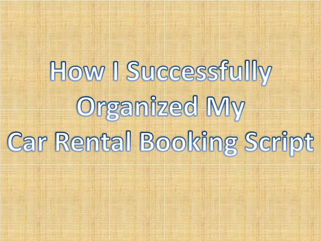 how i successfully organized my car rental booking script n.