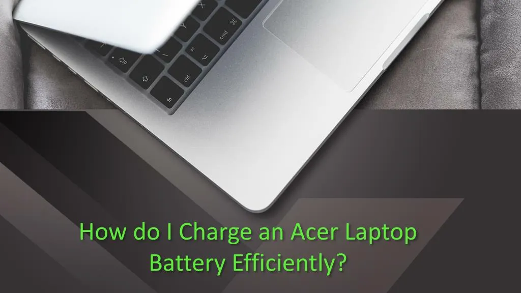 PPT - How do I Charge an Acer Laptop Battery Efficiently? PowerPoint ...