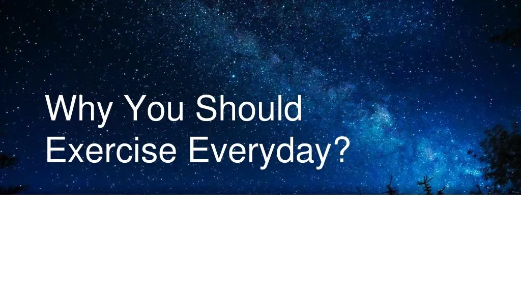 Ppt why you should exercise every day powerpoint presentation free