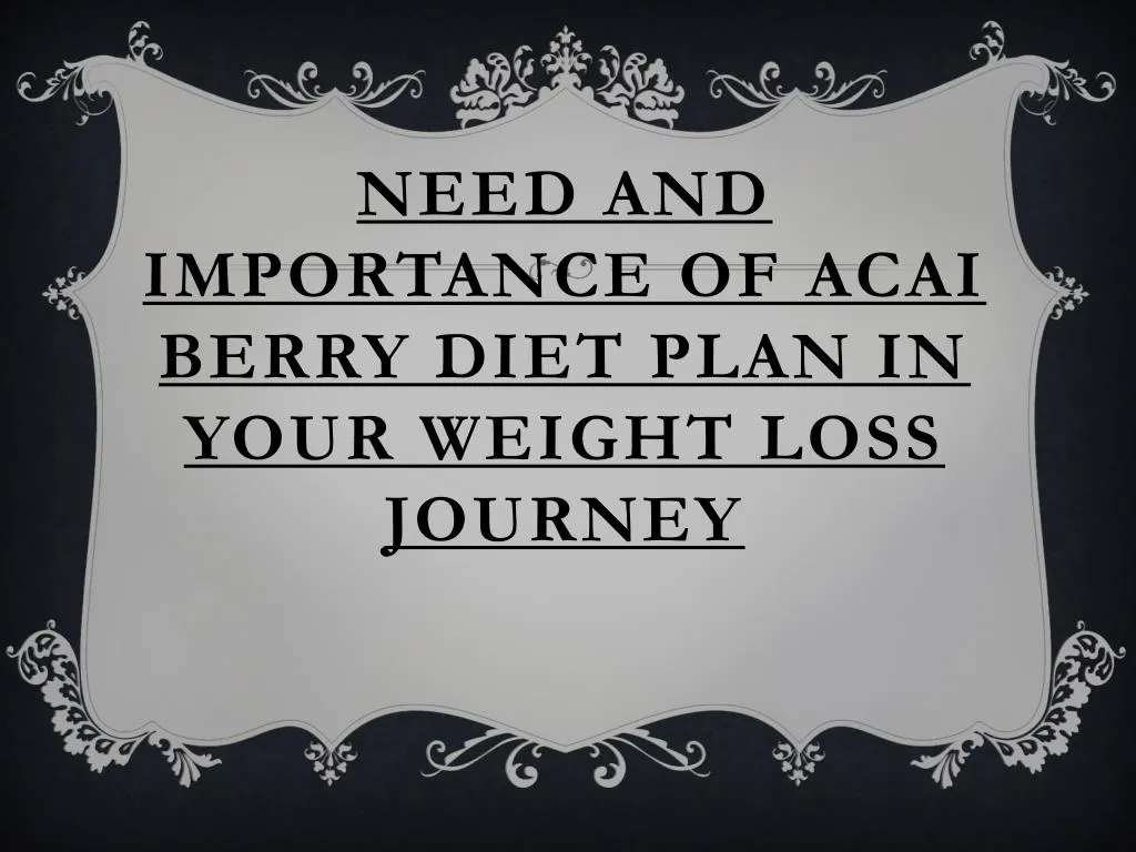 ppt-acai-berry-diet-plan-in-your-weight-loss-journey-importance