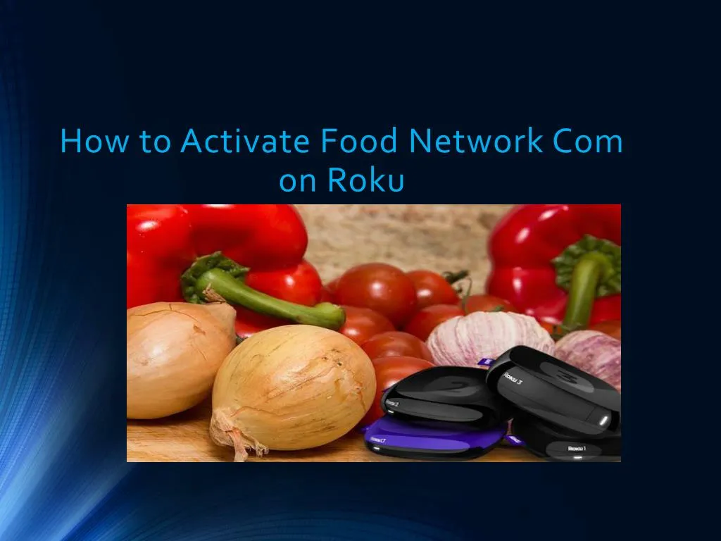 ppt-how-to-activate-food-network-com-on-roku-powerpoint-presentation-id-7698365