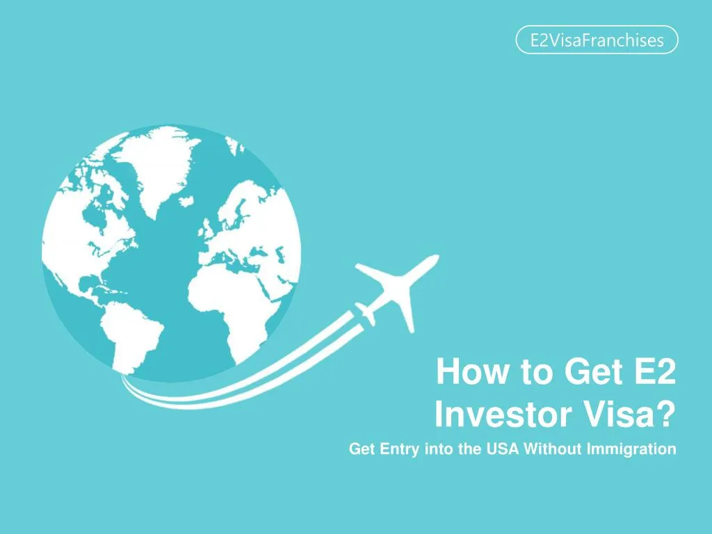 PPT - Best Tips to Get E2 Investor Visa PowerPoint Presentation, free ...