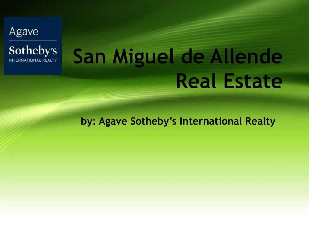 PPT - Real Estate San Miguel de Allende - Agave sothebyâ€™s international ...