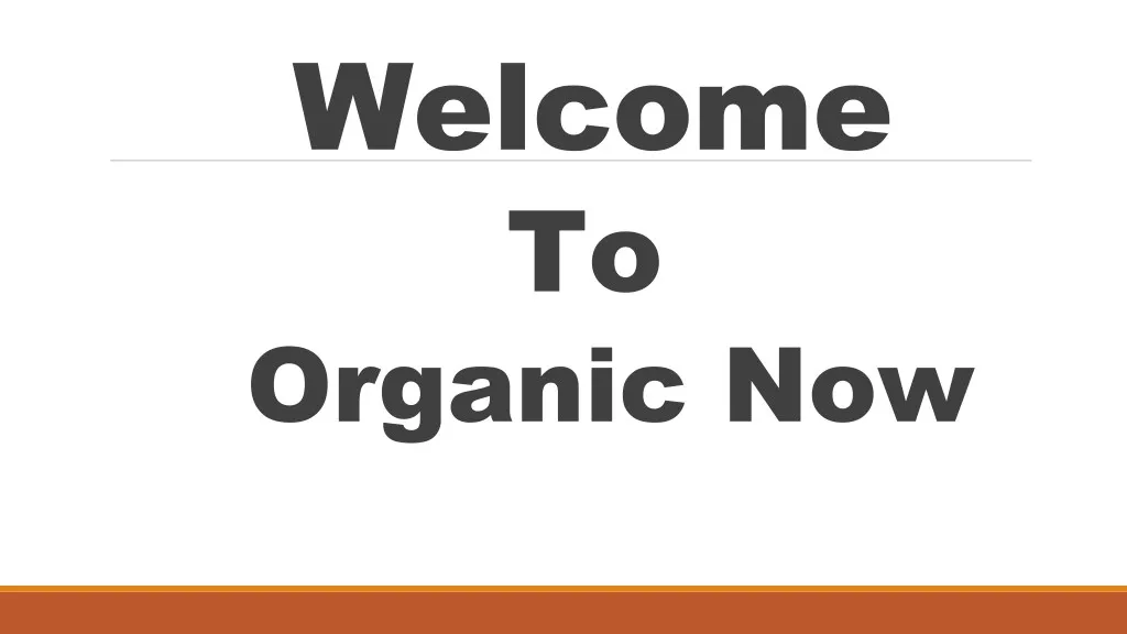 welcome to organic now n.