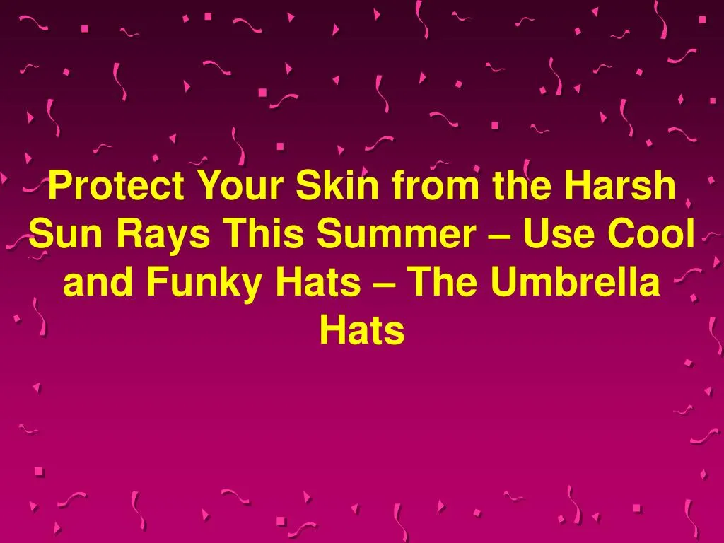 protect your skin from the harsh sun rays this summer use cool and funky hats the umbrella hats n.