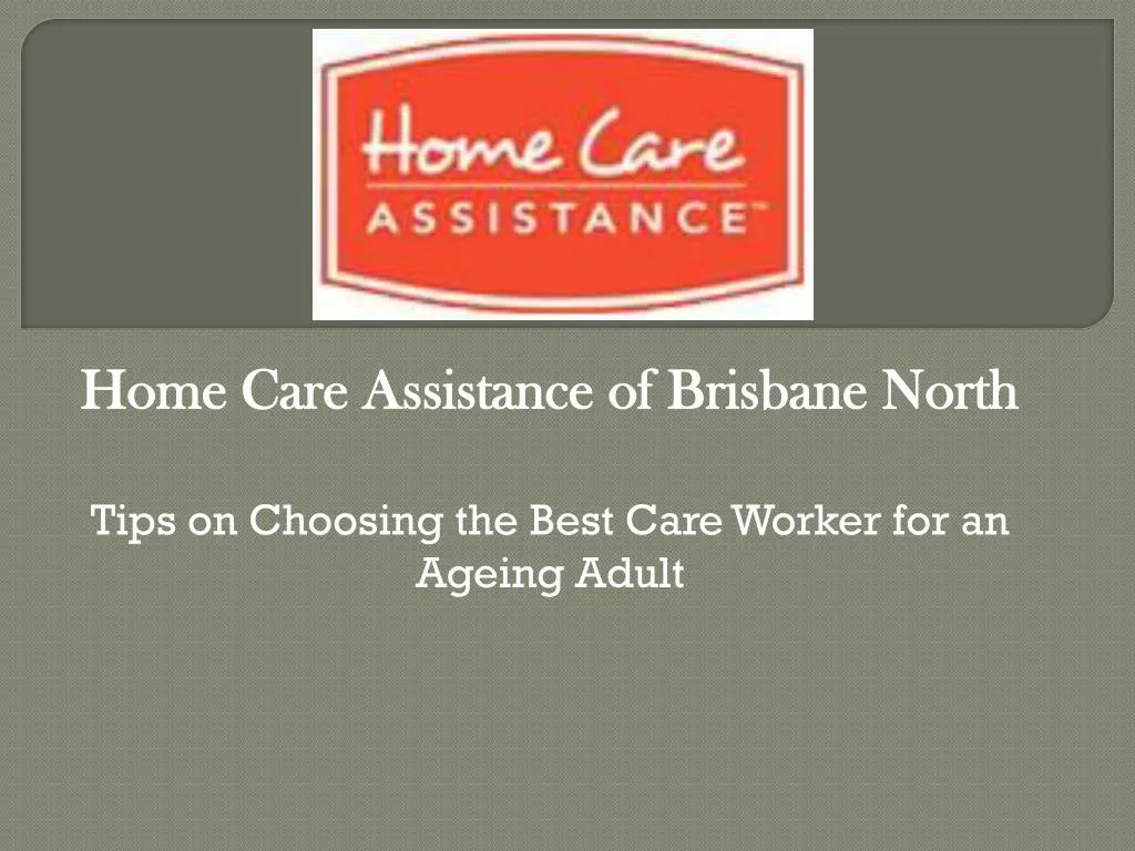 home care assistance of brisbane north tips on choosing the best care worker for an ageing adult n.