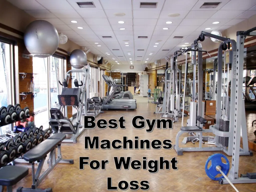 PPT Best Gym Machines For Weight Loss Kelly Gitter PowerPoint