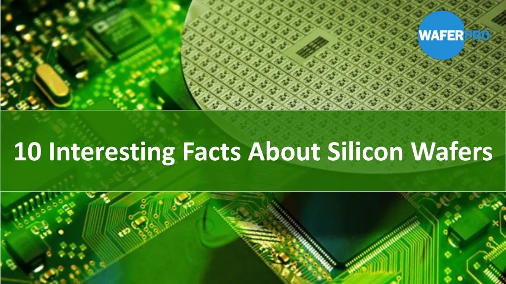 PPT - 10 Interesting Facts About Silicon Wafers PowerPoint Presentation ...