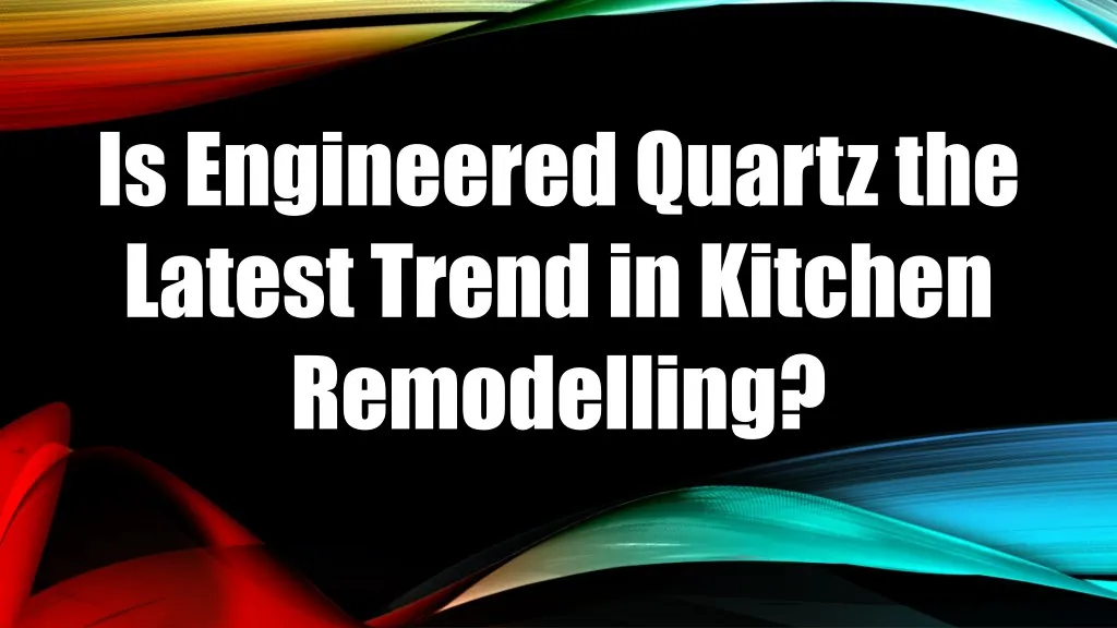 is engineered quartz the latest trend in kitchen n.