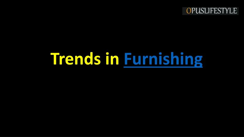 trends in furnishing n.