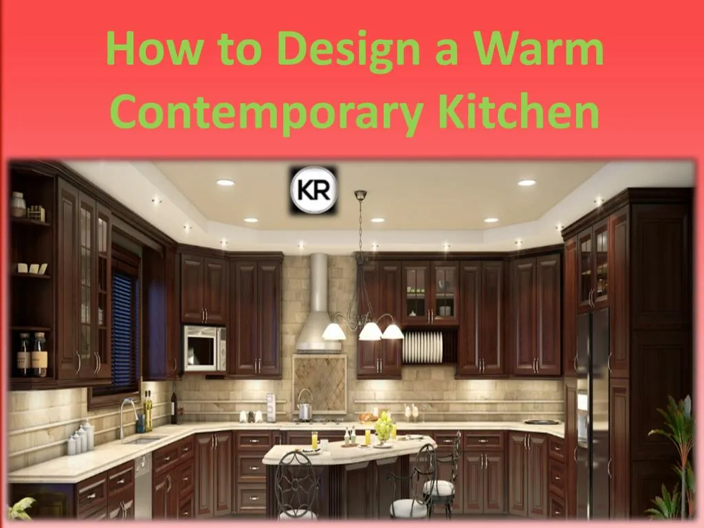how to design a warm contemporary kitchen n.