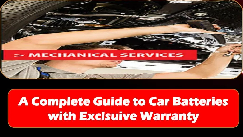 a complete guide to car batteries with exclsuive n.