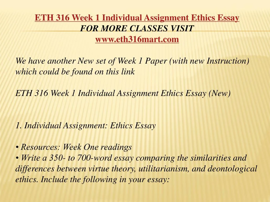 eth 316 week 1 ethics essay Eth 316 week 1 ethics essay write a 350- to 700-word essay comparing the similarities and differences between virtue theory, utilitarianism, and deontological ethics. eth 316 week 1 ethics essay Eth 316 week 1 ethics essay write a 350- to 700-word essay comparing the similarities and differences between virtue theory, utilitarianism, and deontological ethics.