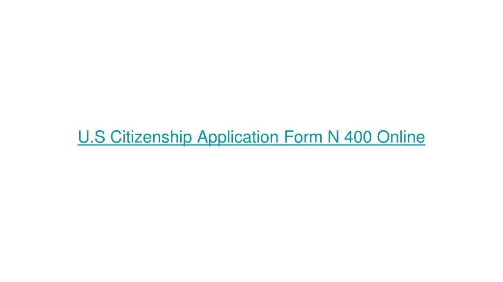 PPT U S Citizenship Application Form N 400 Online PowerPoint   U S Citizenship Application Form N 400 Online N 