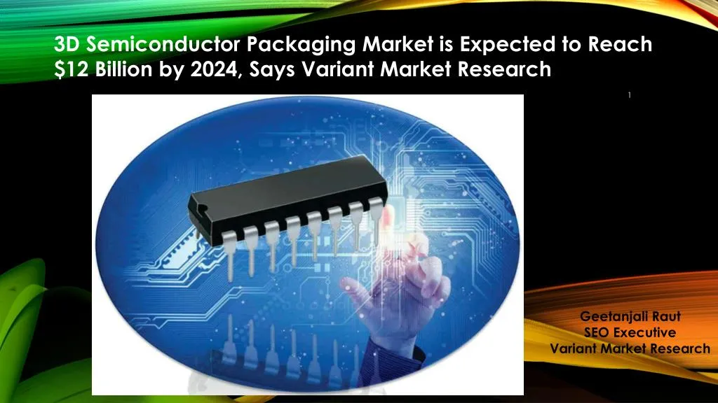 PPT - Global 3D Semiconductor Packaging Market Is Estimated To Reach ...