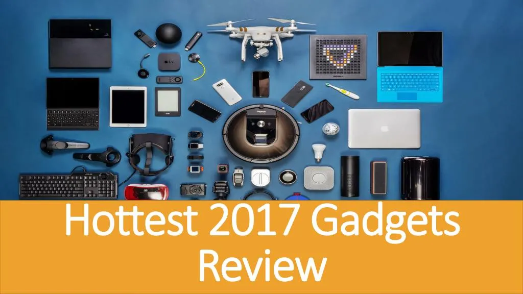 hottest 2017 gadgets review n.
