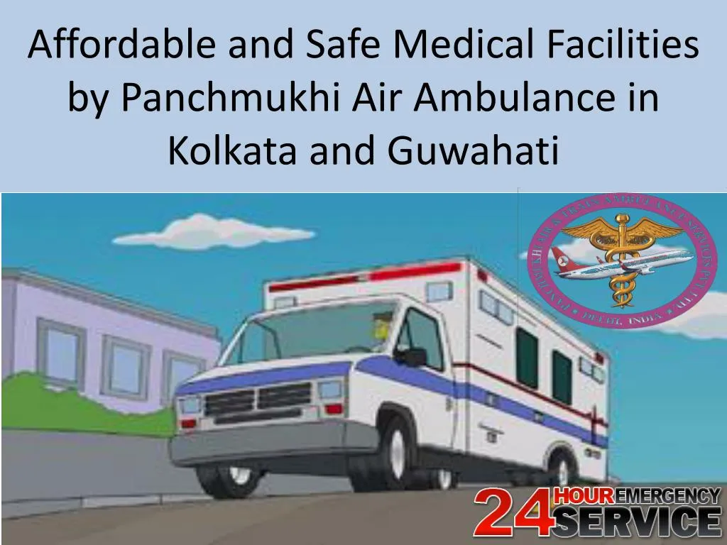 affordable and safe medical facilities by panchmukhi air ambulance in kolkata and guwahati n.