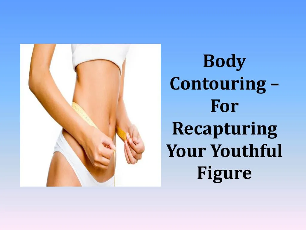 body contouring for recapturing your youthful figure n.