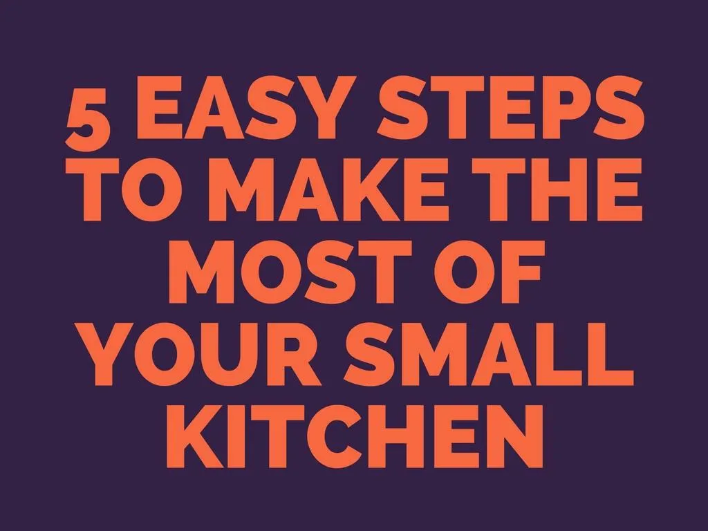 PPT - 5 EASY STEPS TO MAKE THE MOST OF YOUR SMALL KITCHEN PowerPoint ...