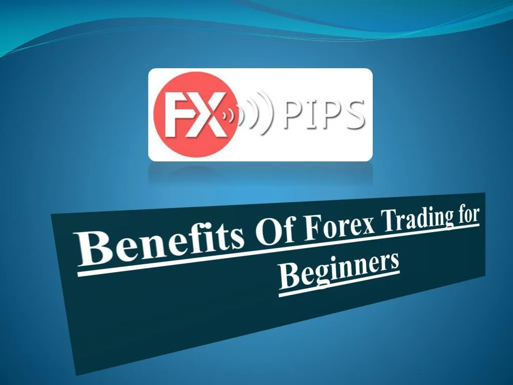 Ppt Benefits Of Forex Trading For Beginners Powerpoint - 