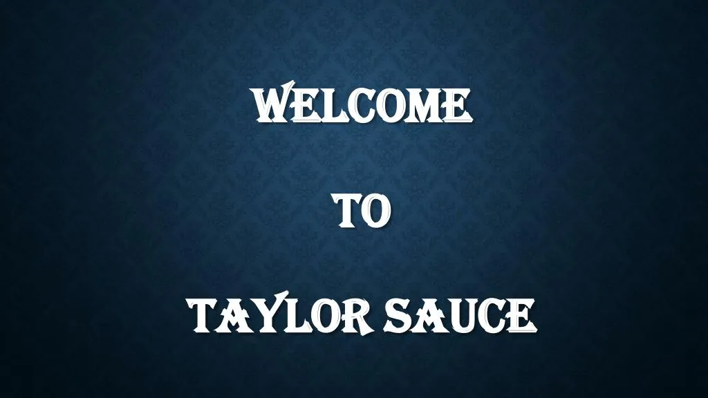 welcome to taylor sauce n.