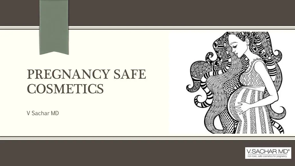 PPT - Pregnancy Safe Cosmetics - V Sachar MD PowerPoint Presentation ...