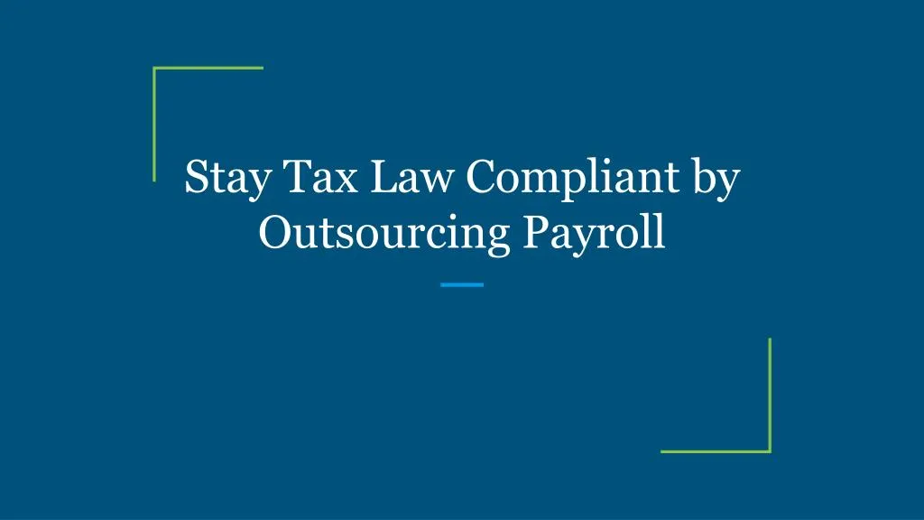 PPT - Stay Tax Law Compliant by Outsourcing Payroll PowerPoint ...