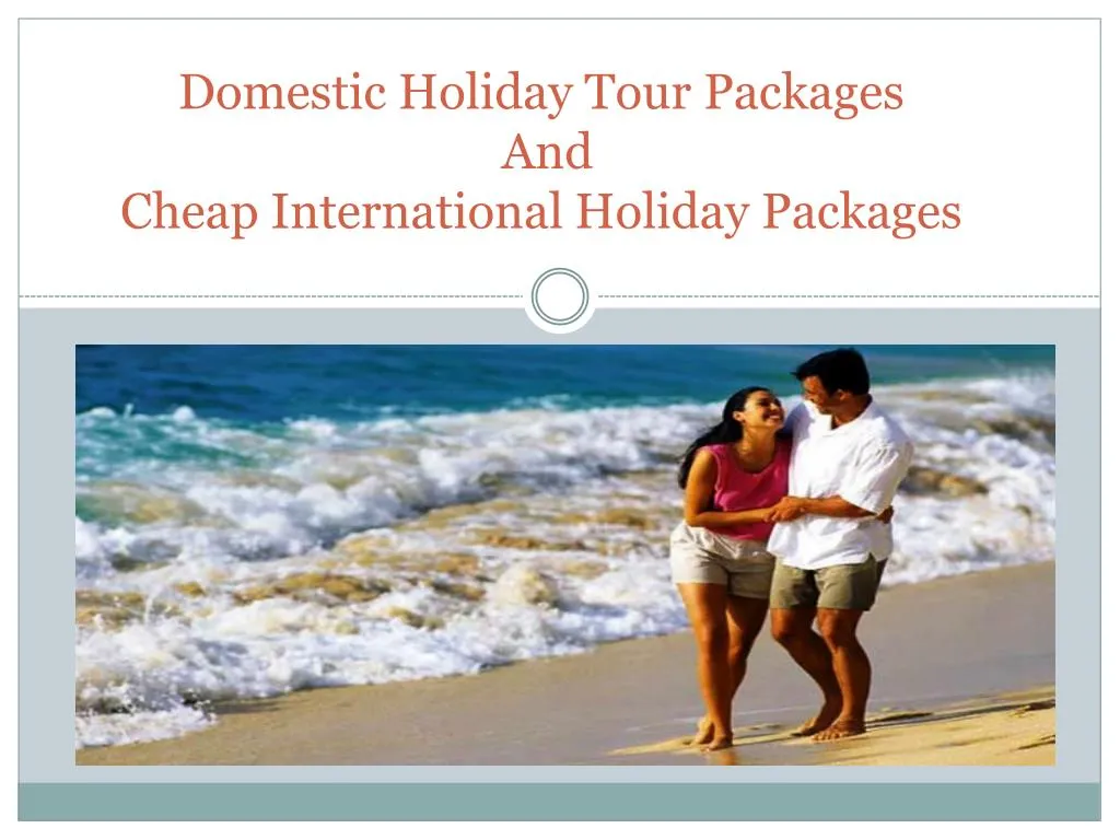 domestic holiday tour packages and cheap international holiday packages n.