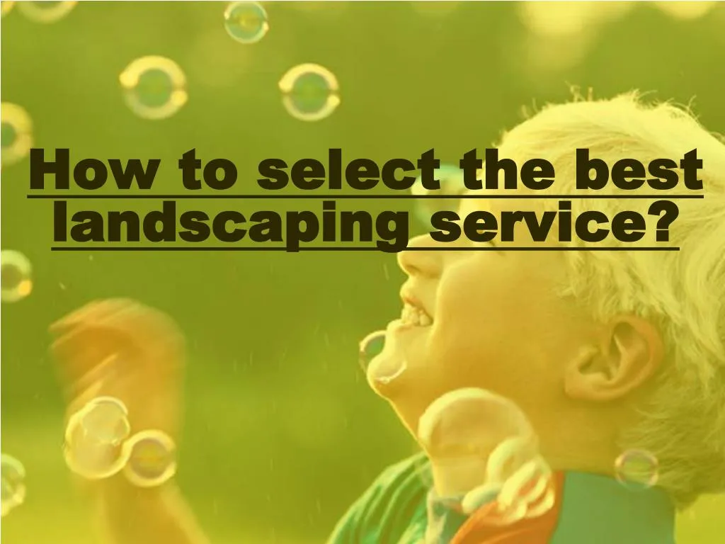 how to select the best landscaping service n.