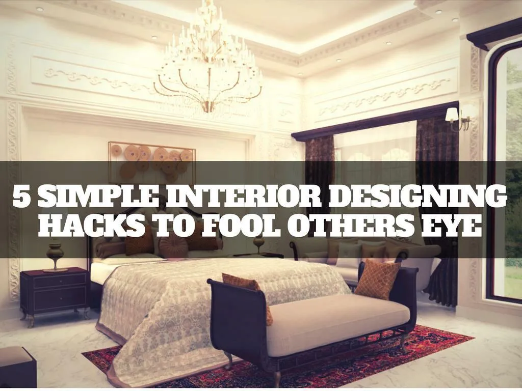 PPT - 5 simple Interior Designing Hacks to Fool others Eye | Newtoninex ...