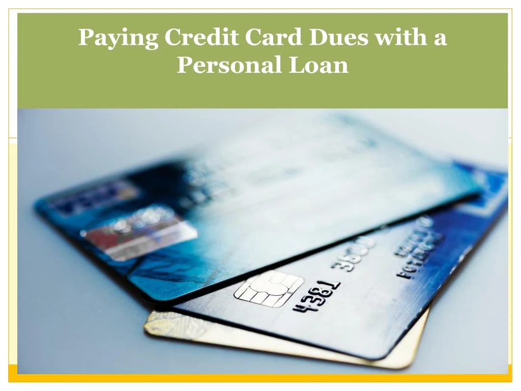 Ppt - Paying Credit Card Dues With A Personal Loan Powerpoint 