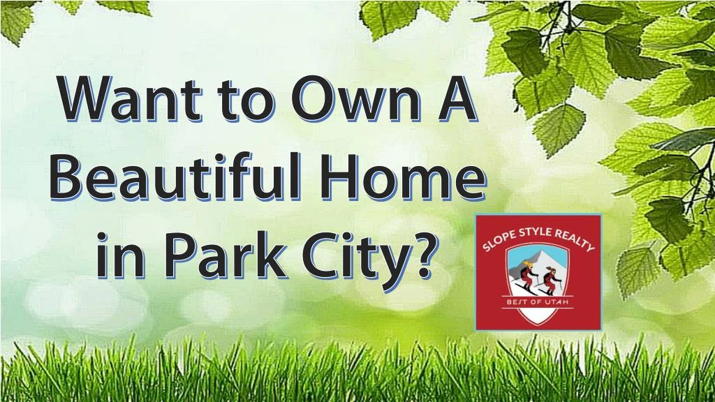 want to own a beautiful home in park city n.