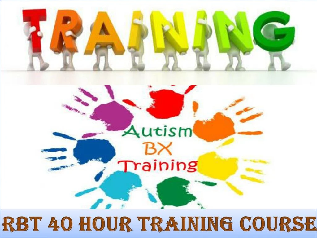 PPT - RBT 40 Hour Training Course-Autism BX Training PowerPoint ...