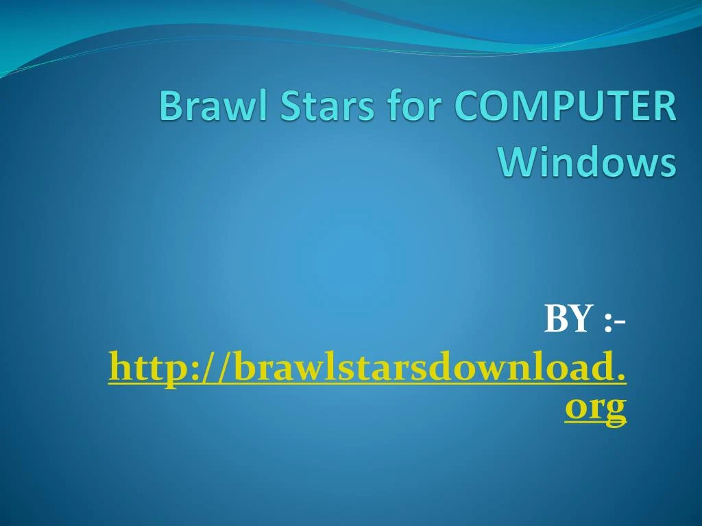 Ppt Brawl Stars Pc Download For Windows 7 8 1 10 Laptop Mac Powerpoint Presentation Id 7743150