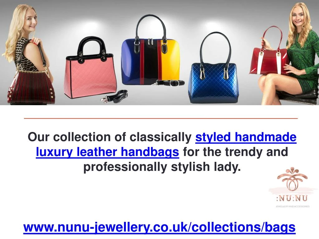 Ppt Handmade Luxury Leather Handbags Online Uk Nunu Jewellery Our Collection Of Classically Styled Handmade Luxury Leather Handbags