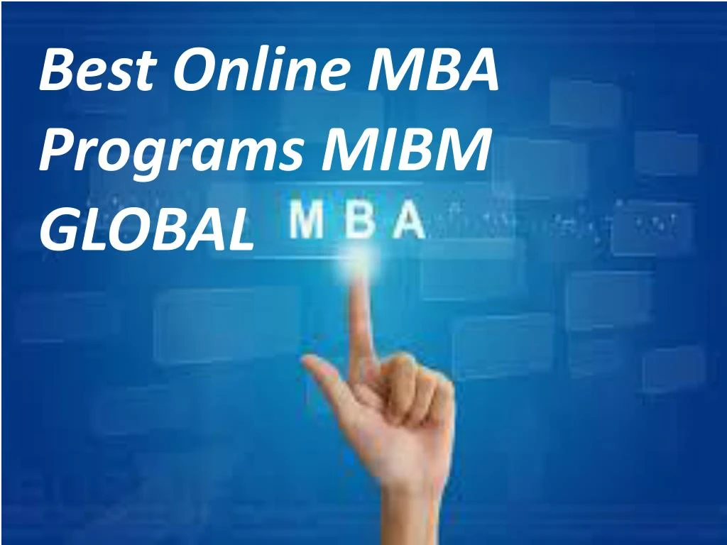 PPT Best Online MBA Programs there is an enormous degree for MIBM GLOBAL PowerPoint