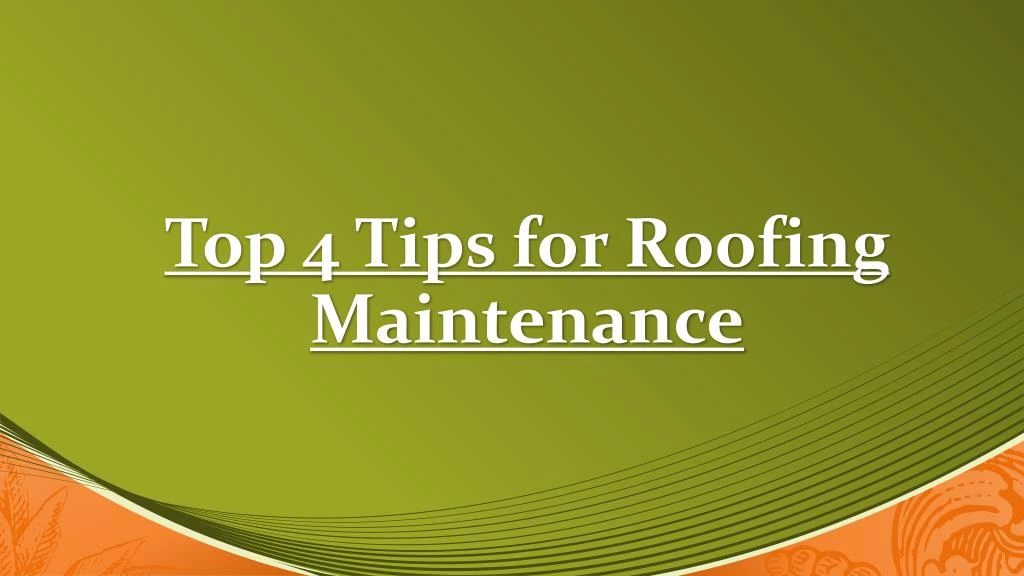 top 4 tips for roofing maintenance n.