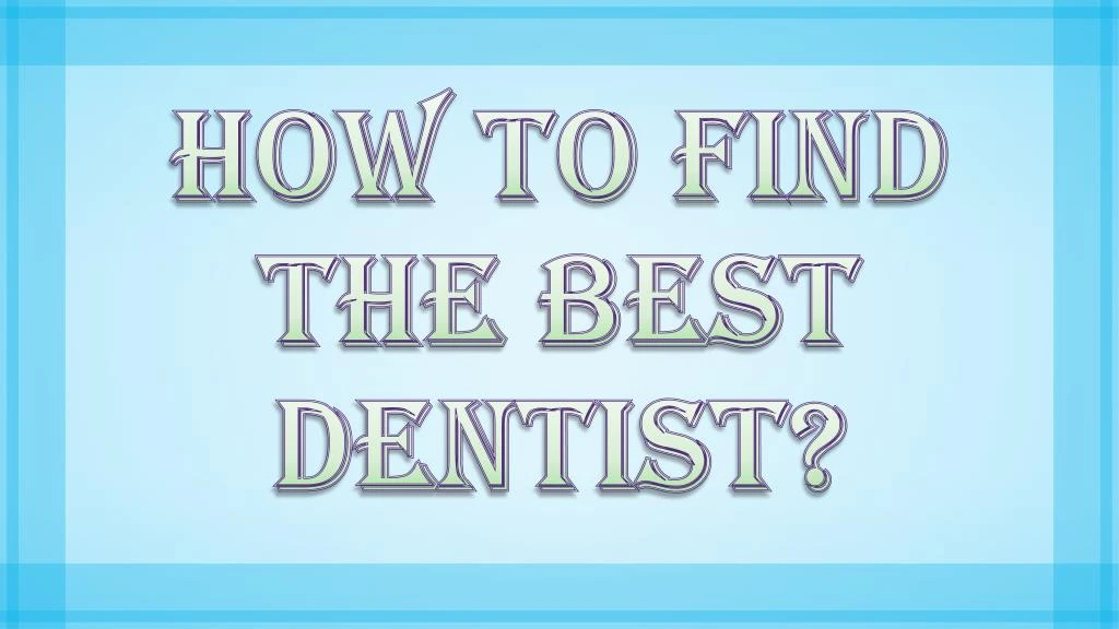 how to find the best dentist n.